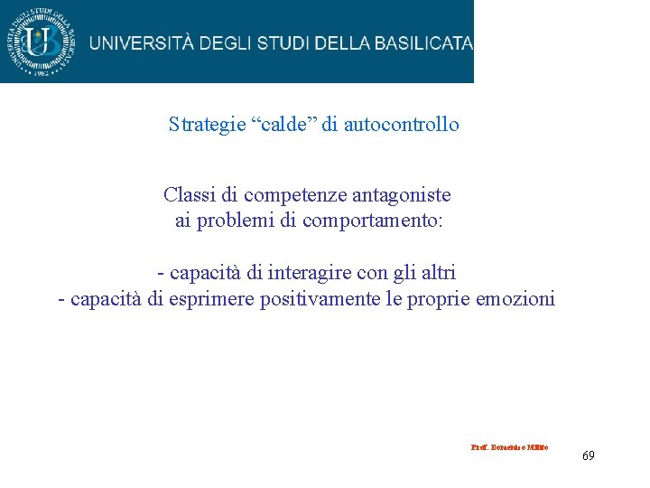 Strategie “calde” di autocontrollo Classi di competenze antagoniste ai problemi di comportamento: - capacità