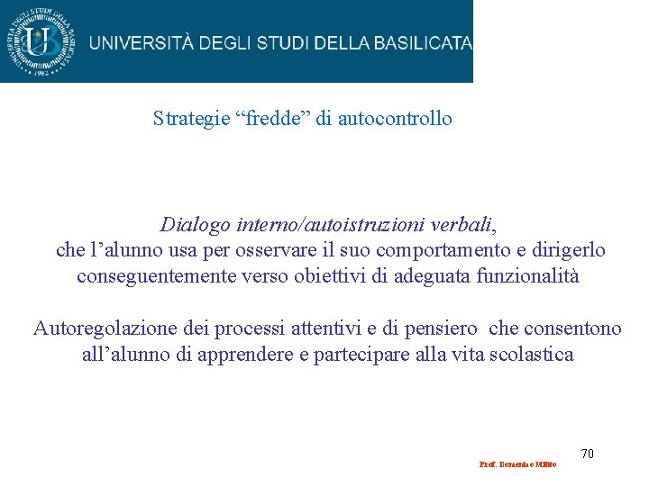 Strategie “fredde” di autocontrollo Dialogo interno/autoistruzioni verbali, che l’alunno usa per osservare il suo