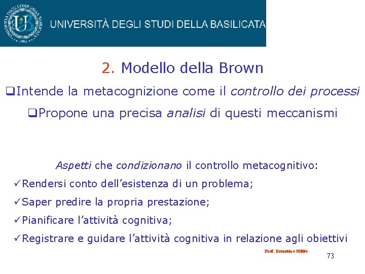 2. Modello della Brown q. Intende la metacognizione come il controllo dei processi q.