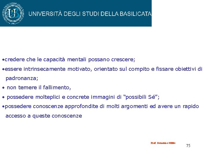  • credere che le capacità mentali possano crescere; • essere intrinsecamente motivato, orientato