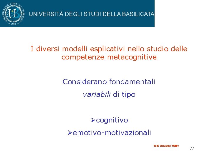 I diversi modelli esplicativi nello studio delle competenze metacognitive Considerano fondamentali variabili di tipo