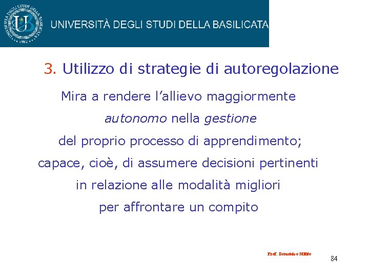 3. Utilizzo di strategie di autoregolazione Mira a rendere l’allievo maggiormente autonomo nella gestione