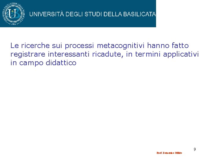 Le ricerche sui processi metacognitivi hanno fatto registrare interessanti ricadute, in termini applicativi in