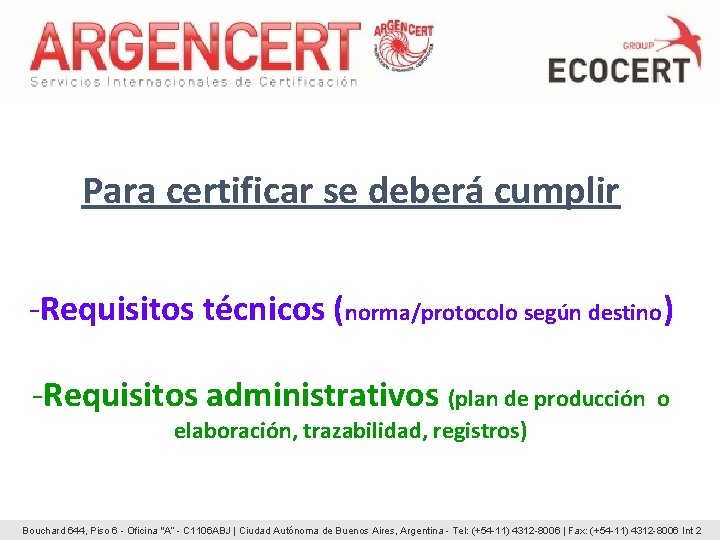 Para certificar se deberá cumplir -Requisitos técnicos (norma/protocolo según destino) -Requisitos administrativos (plan de Para certificar se deberá cumplir -Requisitos técnicos (norma/protocolo según destino) -Requisitos administrativos (plan de