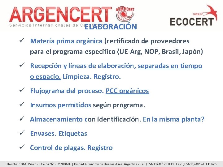 ELABORACIÓN ü Materia prima orgánica (certificado de proveedores para el programa especifico (UE-Arg, NOP, ELABORACIÓN ü Materia prima orgánica (certificado de proveedores para el programa especifico (UE-Arg, NOP,