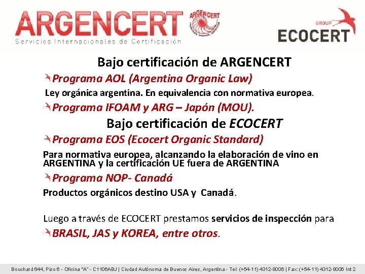Bajo certificación de ARGENCERT Programa AOL (Argentina Organic Law) Ley orgánica argentina. En equivalencia Bajo certificación de ARGENCERT Programa AOL (Argentina Organic Law) Ley orgánica argentina. En equivalencia