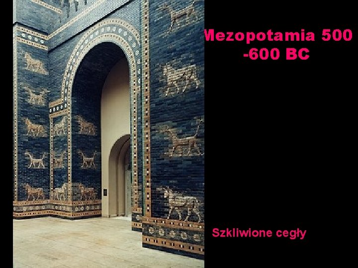 Mezopotamia 500 -600 BC Szkliwione cegły 