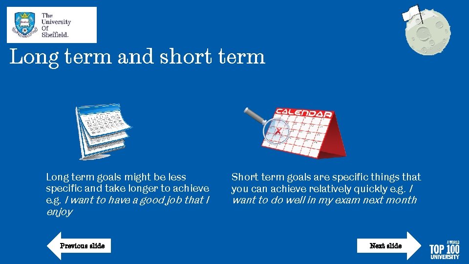 Long term and short term Long term goals might be less specific and take