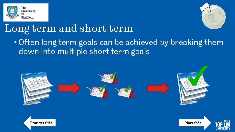 Long term and short term • Often long term goals can be achieved by