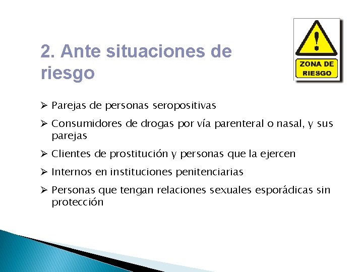 2. Ante situaciones de riesgo Ø Parejas de personas seropositivas Ø Consumidores de drogas 2. Ante situaciones de riesgo Ø Parejas de personas seropositivas Ø Consumidores de drogas