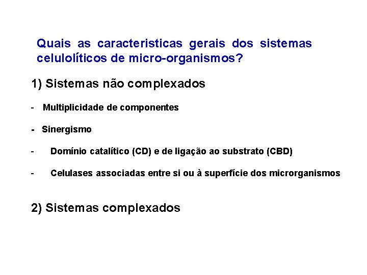 Quais as caracteristicas gerais dos sistemas celulolíticos de micro-organismos? 1) Sistemas não complexados -