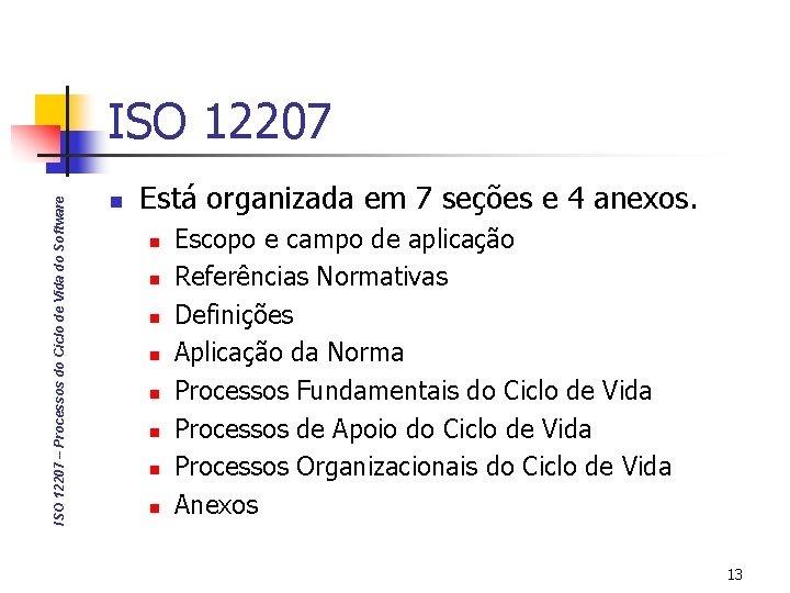 ISO 12207 – Processos do Ciclo de Vida do Software ISO 12207 n Está