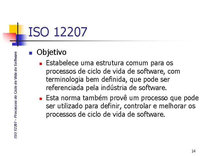 ISO 12207 – Processos do Ciclo de Vida do Software ISO 12207 n Objetivo