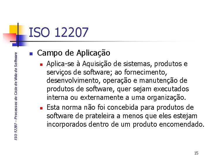 ISO 12207 – Processos do Ciclo de Vida do Software ISO 12207 n Campo
