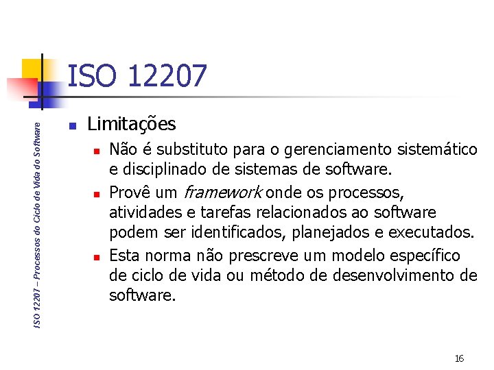 ISO 12207 – Processos do Ciclo de Vida do Software ISO 12207 n Limitações