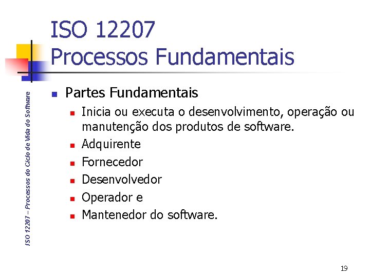 ISO 12207 – Processos do Ciclo de Vida do Software ISO 12207 Processos Fundamentais