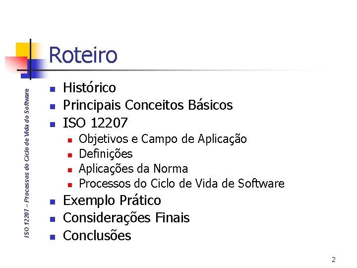 ISO 12207 – Processos do Ciclo de Vida do Software Roteiro n n n