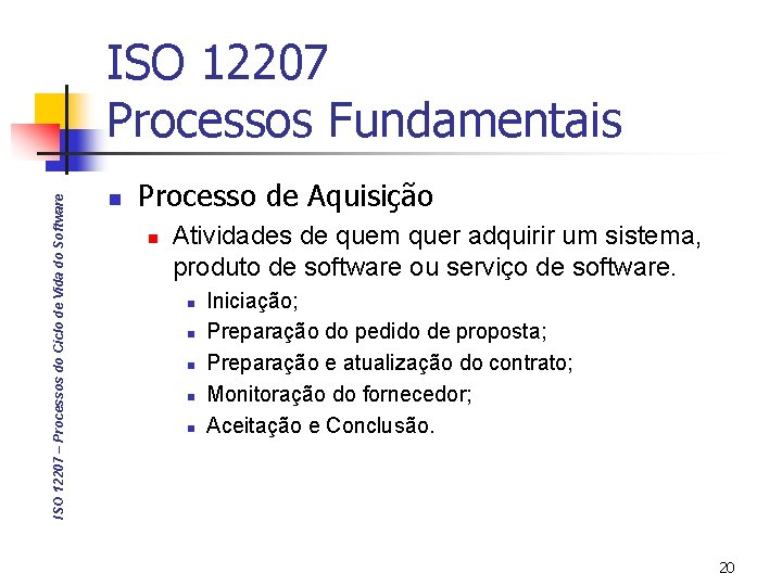 ISO 12207 – Processos do Ciclo de Vida do Software ISO 12207 Processos Fundamentais