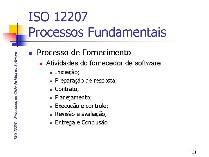 ISO 12207 – Processos do Ciclo de Vida do Software ISO 12207 Processos Fundamentais