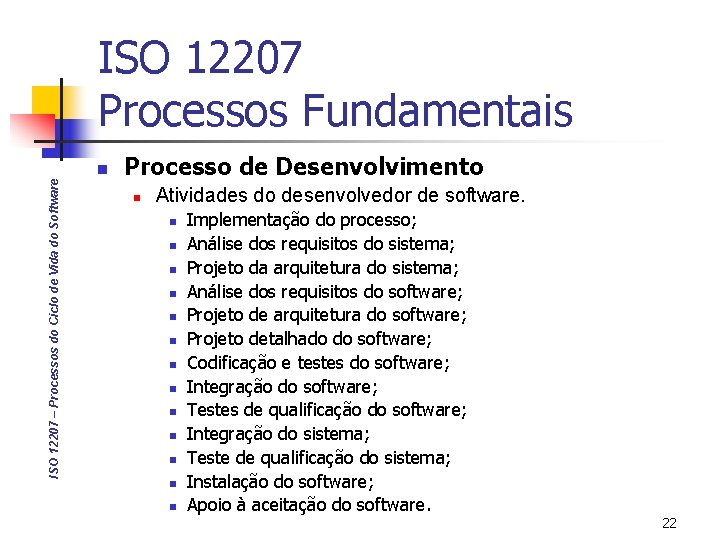 ISO 12207 Processos Fundamentais ISO 12207 – Processos do Ciclo de Vida do Software