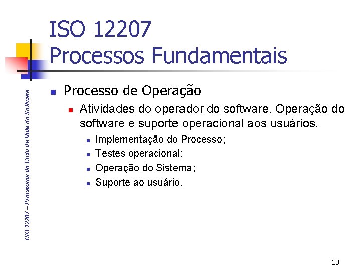 ISO 12207 – Processos do Ciclo de Vida do Software ISO 12207 Processos Fundamentais