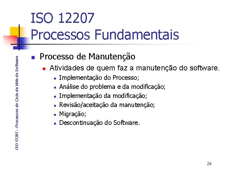 ISO 12207 – Processos do Ciclo de Vida do Software ISO 12207 Processos Fundamentais