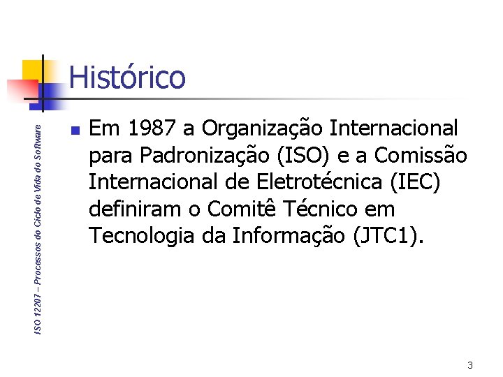 ISO 12207 – Processos do Ciclo de Vida do Software Histórico n Em 1987