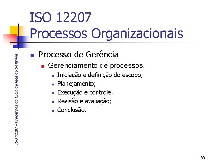 ISO 12207 – Processos do Ciclo de Vida do Software ISO 12207 Processos Organizacionais