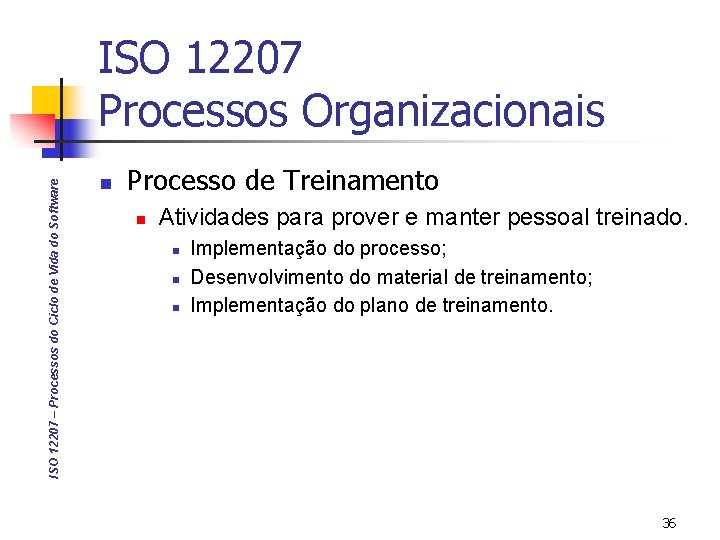 ISO 12207 – Processos do Ciclo de Vida do Software ISO 12207 Processos Organizacionais