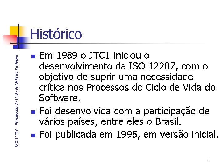 ISO 12207 – Processos do Ciclo de Vida do Software Histórico n n n