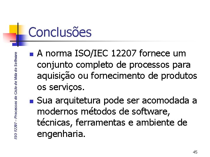 ISO 12207 – Processos do Ciclo de Vida do Software Conclusões n n A