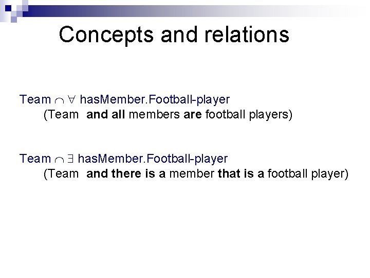 Concepts and relations Team has. Member. Football-player (Team and all members are football players)