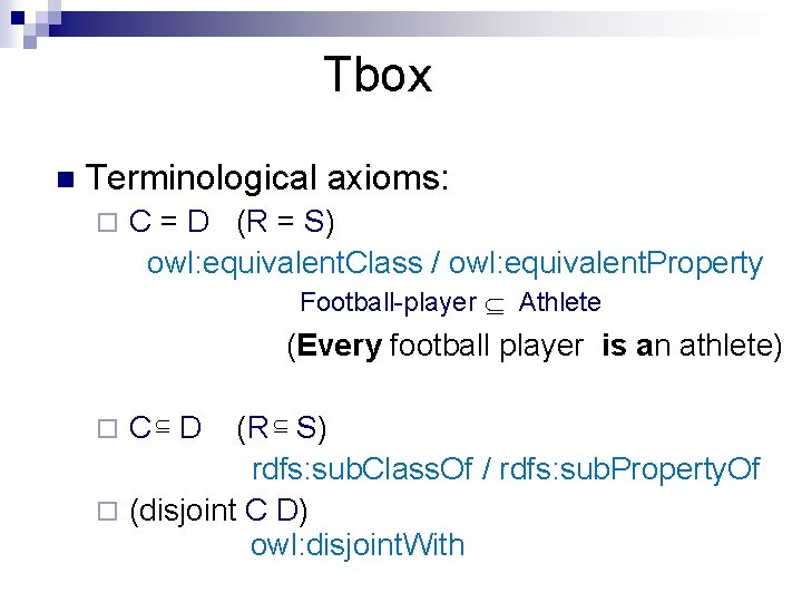 Tbox n Terminological axioms: ¨ C = D (R = S) owl: equivalent. Class