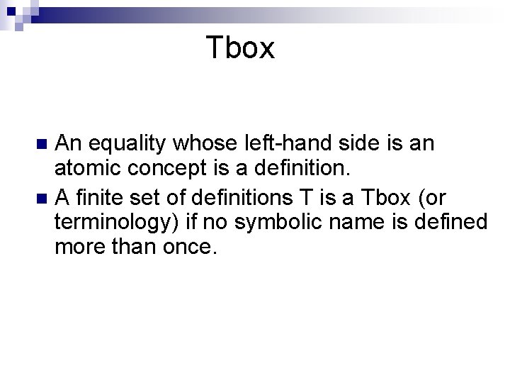 Tbox An equality whose left-hand side is an atomic concept is a definition. n