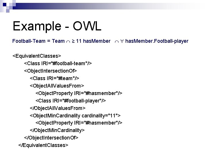 Example - OWL Football-Team = Team ≥ 11 has. Member. Football-player <Equivalent. Classes> <Class
