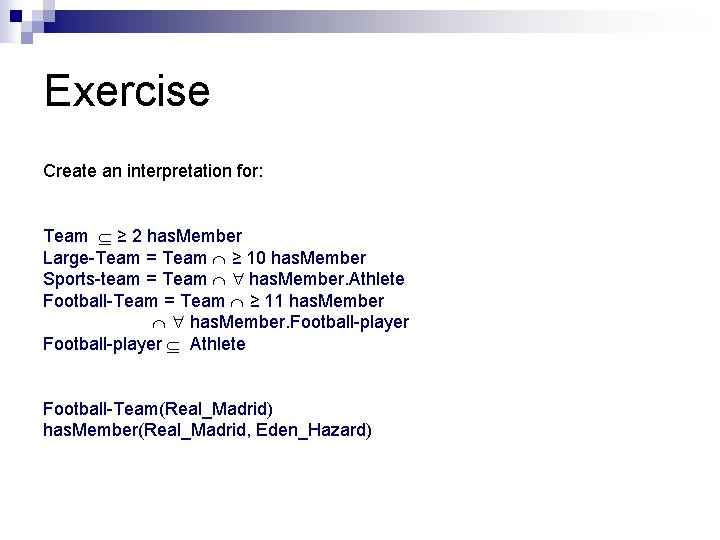 Exercise Create an interpretation for: Team ≥ 2 has. Member Large-Team = Team ≥