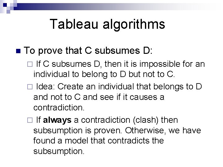 Tableau algorithms n To prove that C subsumes D: If C subsumes D, then