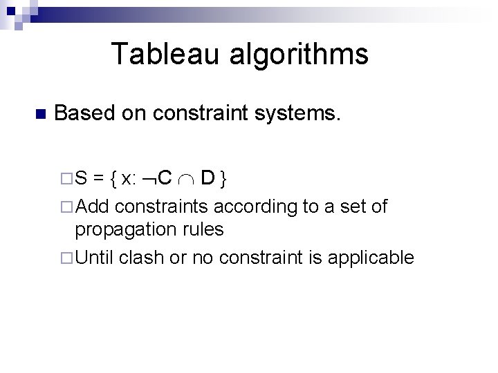 Tableau algorithms n Based on constraint systems. = { x: C D } ¨