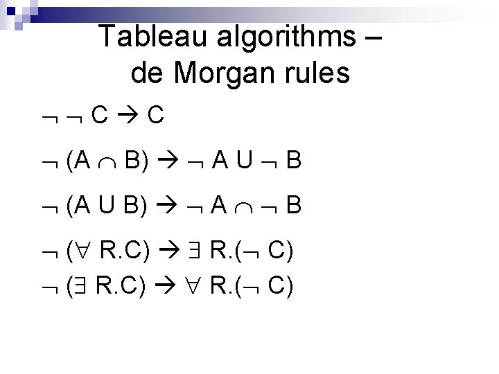 Tableau algorithms – de Morgan rules C C (A B) A U B (A
