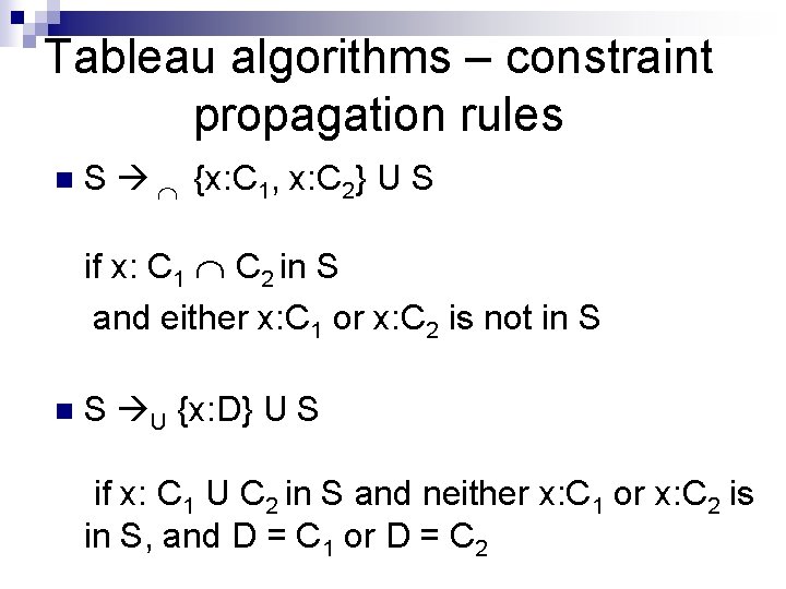 Tableau algorithms – constraint propagation rules n S {x: C 1, x: C 2}