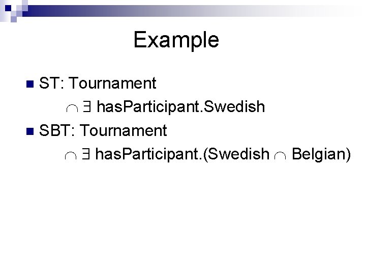Example ST: Tournament has. Participant. Swedish n SBT: Tournament has. Participant. (Swedish Belgian) n