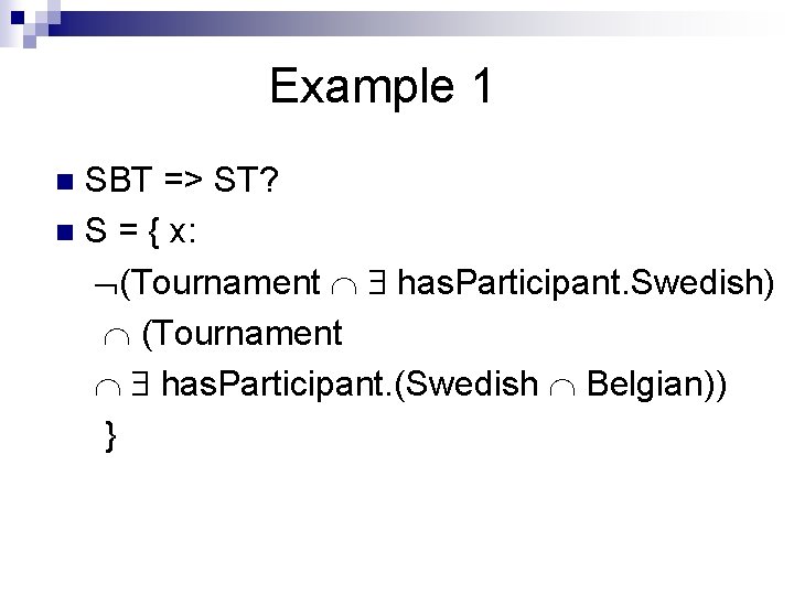 Example 1 SBT => ST? n S = { x: (Tournament has. Participant. Swedish)