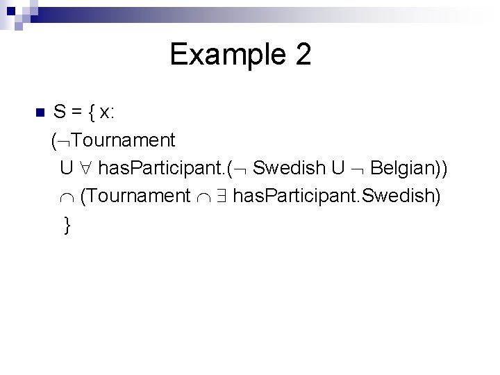 Example 2 n S = { x: ( Tournament U has. Participant. ( Swedish