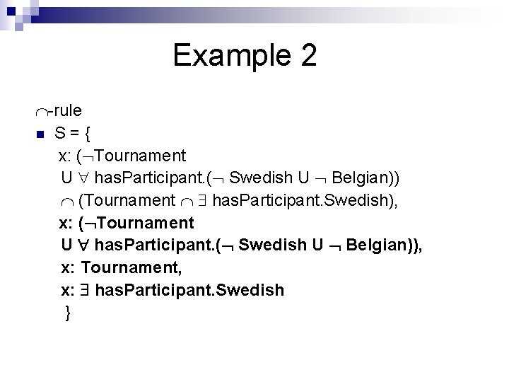 Example 2 -rule n S={ x: ( Tournament U has. Participant. ( Swedish U