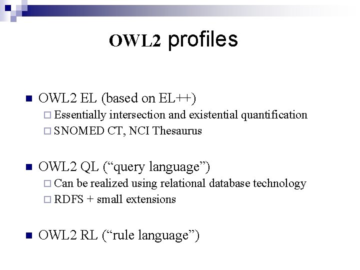 OWL 2 n profiles OWL 2 EL (based on EL++) ¨ Essentially intersection and