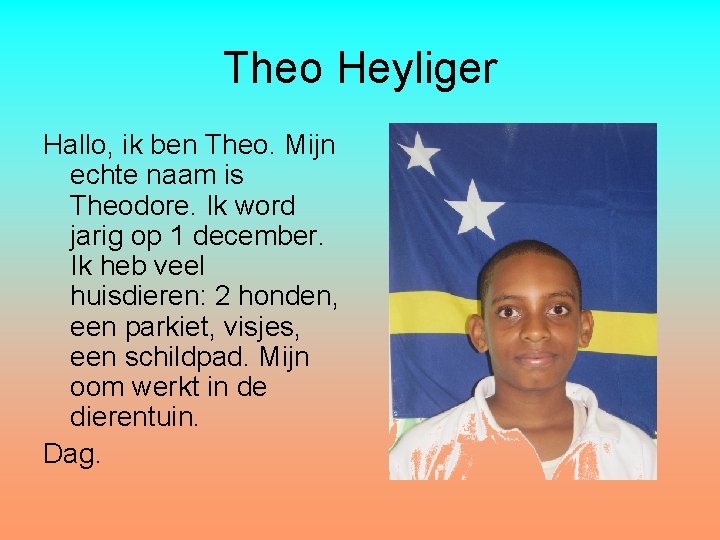 Theo Heyliger Hallo, ik ben Theo. Mijn echte naam is Theodore. Ik word jarig