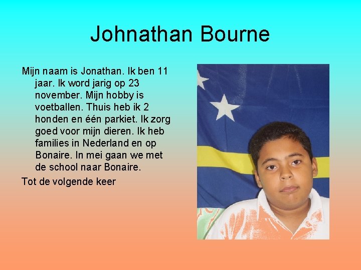 Johnathan Bourne Mijn naam is Jonathan. Ik ben 11 jaar. Ik word jarig op