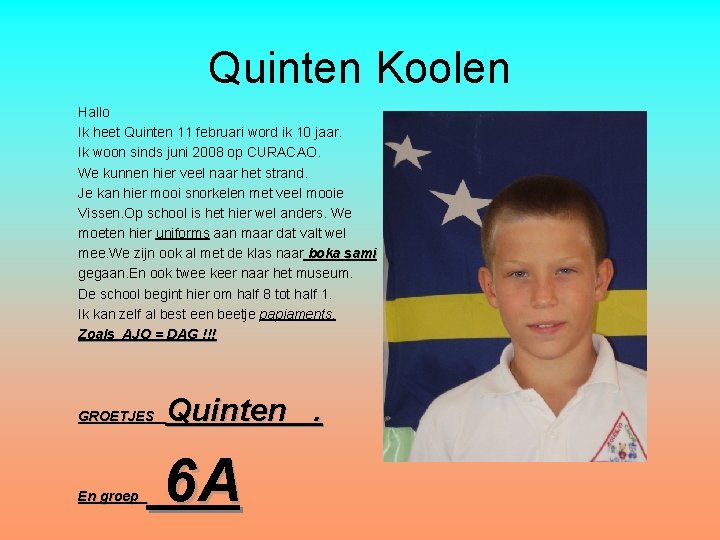 Quinten Koolen Hallo Ik heet Quinten 11 februari word ik 10 jaar. Ik woon