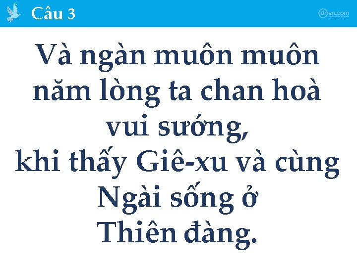 Câu 3 Và ngàn muôn năm lòng ta chan hoà vui sướng, khi thấy