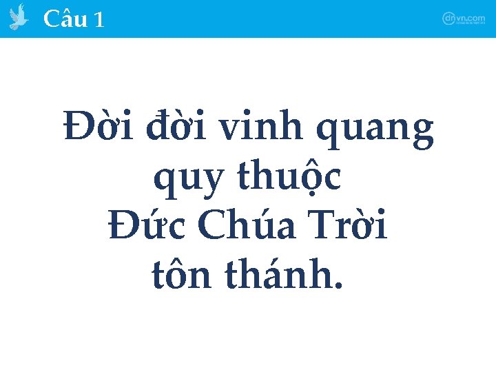 Câu 1 Đời đời vinh quang quy thuộc Đức Chúa Trời tôn thánh. 